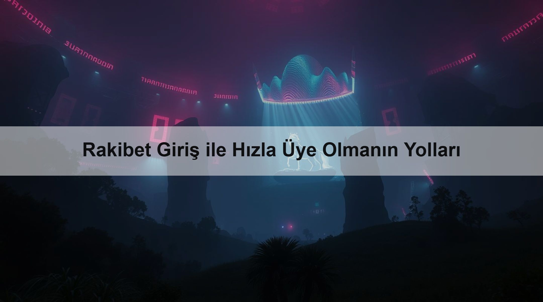Rakibet Giriş ile Hızla Üye Olmanın Yolları